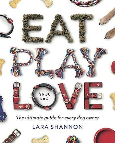 Eat, Play, Love (Your Dog) - Lara Shannon