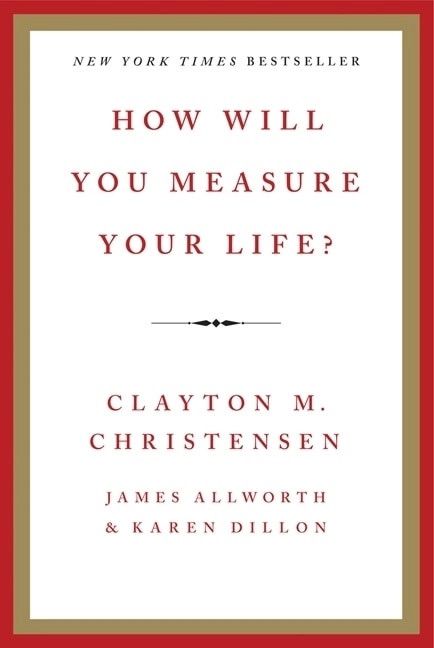 How Will You Measure Your Life - Clayton Christensen